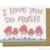 Lucky Sardine - I Love You So MUSH, Mushroom Greeting Card